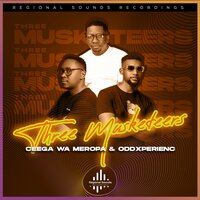 Three Musketeers - Ceega Wa Meropa & Oddxperienc