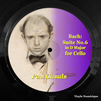 Suite No. 6 for Cello in D Major, Op. 1012, BWV: Gavotte I & II (Allegro moderato) - Pau Casals & Johann Sebastian Bach
