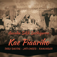 Aavahu Sikh Sathiguroo Kae Piaariho - Tarli Digital & Jati Cheed & Raaginder