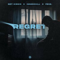 Regret - Not Kiddin & Innerchill & feva.