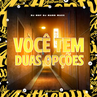 Você Tem Duas Opções - DJ MDF & DJ MANO MAXX