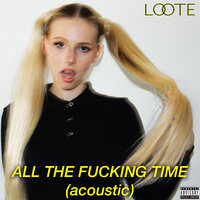 All The Fucking Time - Loote