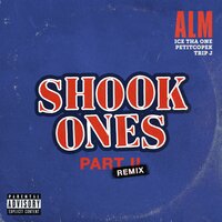 Shook Ones, Pt. II - ALM & PetitCopek & Ice Tha One