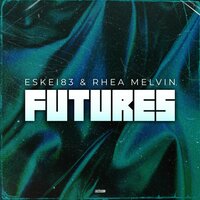 Futures - Eskei83 & Rhea Melvin