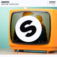 Give Me Your Love - Dastic