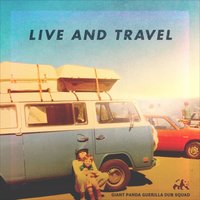 Live And Travel - Giant Panda Guerilla Dub Squad