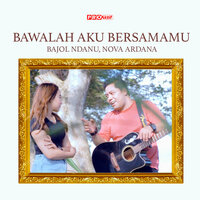 Bawalah Aku Bersamamu - Bajol Ndanu & Nova Ardana