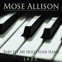 I Don't Worry About a Thing - Mose Allison
