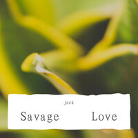 Savage Love - Jack
