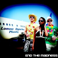 End The Madness - Lomezz & Digital Kay & Musaby