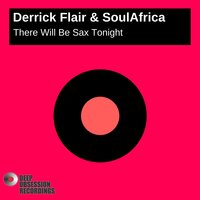 There Will Be Sax Tonight - Derrick Flair & SoulAfrica