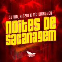 Noites de Sacanagem - DJ KM & Kinzin & Mc Weslley