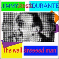 So I ups to him and he ups to me - Jimmy Durante