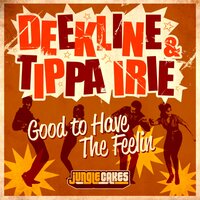 Good To Have The Feeling - Deekline & Tippa Irie