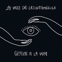 Gracias a la Vida - Las Voces de Latinoamérica & Lila Downs & Teresa Parodi & Susana Baca & Liliana Herrero & María Fernanda Rivera