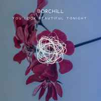 You Look Beautiful Tonight - BORCHiLL