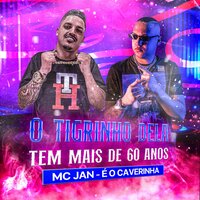 O Tigrinho Dela Tem Mais de 60 Anos - MC Jan & É O CAVERINHA