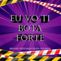 Eu Vo Ti Bota Forte - Dj Kevin Maiia o canalha & Meno Saaint & Vulgo Braian