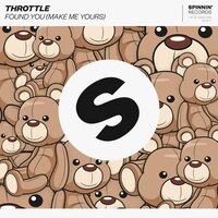 Found You (Make Me Yours) - Throttle
