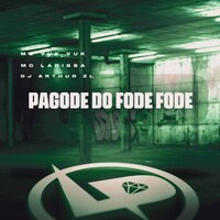 Pagode do Fode Fode - mc larissa & MC VUK VUK & DJ Arthur ZL