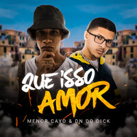 Que Isso Amor - Menor Cayo & DJ DN do Dick