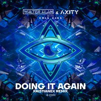 Doing It Again - Walter Alan & Axity & Kris Kiss & Kristianex