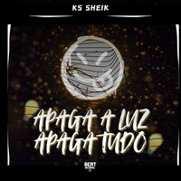 Apaga a Luz, Apaga Tudo - KS Sheik