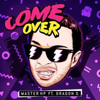 Come Over - Master HP & Dragon D