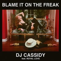 Blame It On The Freak - DJ Cassidy & Royal Love