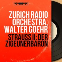Der Zigeunerbaron, Act II: "Ein Greis ist mir im Traum erschienen" (Saffi, Barinkay, Czipra) - Walter Goehr & Zurich Radio Orchestra & Uta Graf & Albert Kunz & Zurich Radio Orchestra, Walter Goehr, Uta Graf, Albert Kunz, Nata Tuscher & Nata Tüscher & Иоганн Штраус-сын