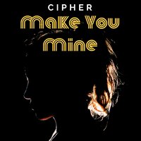 Make You Mine - Cipher