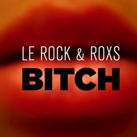 Bitch - Le Rock & RoxS & Jeff Davis