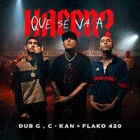 Que se va a hacer? - Dub G & C-Kan & Flako420