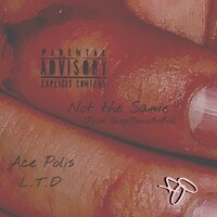 Not the Same - LTD & Ace Polis & Yungmexic$nbih