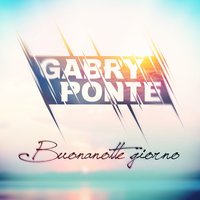 Buonanotte giorno - Gabry Ponte