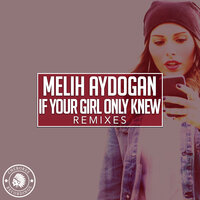 If You Girl Only Knew - Melih Aydogan & Tuense