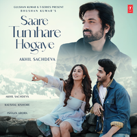 Saare Tumhare Hogaye - Akhil Sachdeva & Kaushal Kishore & Ishaan Arora