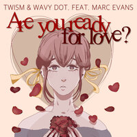 Are You Ready For Love? - Twism & Wavy dot. & Marc Evans & Twism, Wavy Dot. feat. Marc Evans