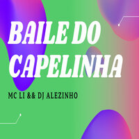 Baile do Capelinha - MC LI