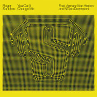 You Can't Change Me - Roger Sanchez & Armand Van Helden & N'Dea Davenport & Jazz-N-Groove