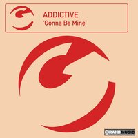 Gonna Be Mine - Addictive & T2