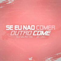 Se Eu Não Comer Outro Come - DJ Vilão DS & Jn 051