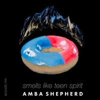 Smells Like Teen Spirit - Amba Shepherd