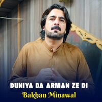 Duniya Da Arman Ze Di - Bakhan Minawal