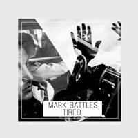 Tired - Mark Battles