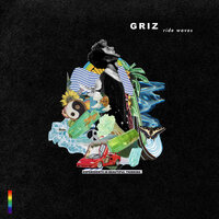Can’t Get Enough - Griz