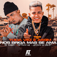 Toda Vez É Assim nos Briga Mas Se Ama - Vytinho NG & Mc Roger & Lekinho no Beat