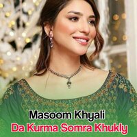 Da Kurma Somra Khukly - Masoom Khyali