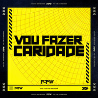 Vou Fazer Caridade - DJ Luis & Mc Naay & FTW RECORDS & Mc Maromba