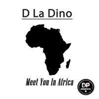 Meet You In Africa - D La Dino